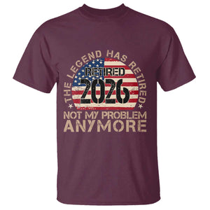 The Legend Has Retired 2026 T Shirt Not My Problem Anymore American Flag Coworker Retirement Gifts
