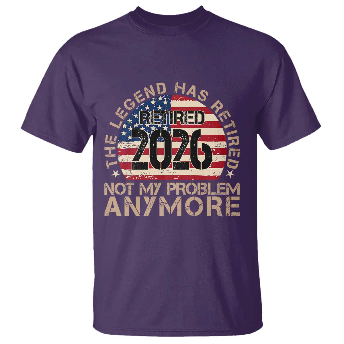 The Legend Has Retired 2026 T Shirt Not My Problem Anymore American Flag Coworker Retirement Gifts