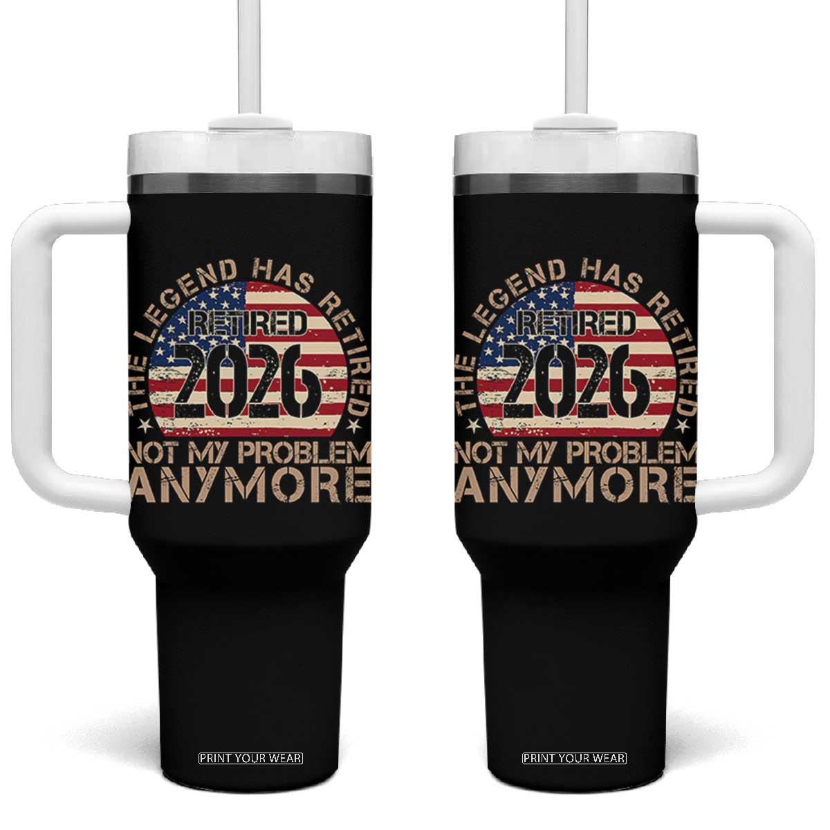 The Legend Has Retired 2026 Tumbler With Handle Not My Problem Anymore American Flag Coworker Retirement Gifts TS10 One Size: 40 oz Black Print Your Wear