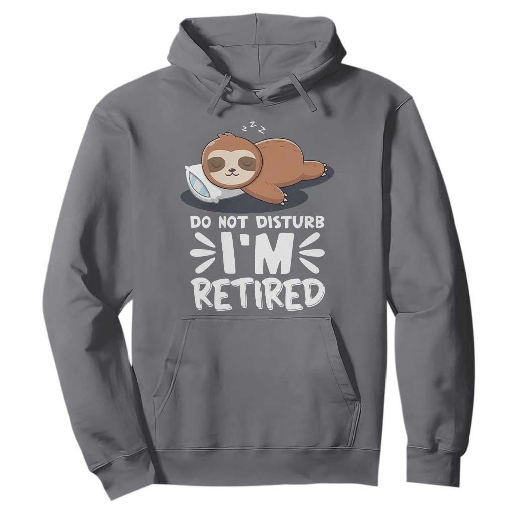 Funny Retirement Gifts Hoodie Do Not Disturb Im Retired Sloth