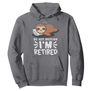Funny Retirement Gifts Hoodie Do Not Disturb Im Retired Sloth