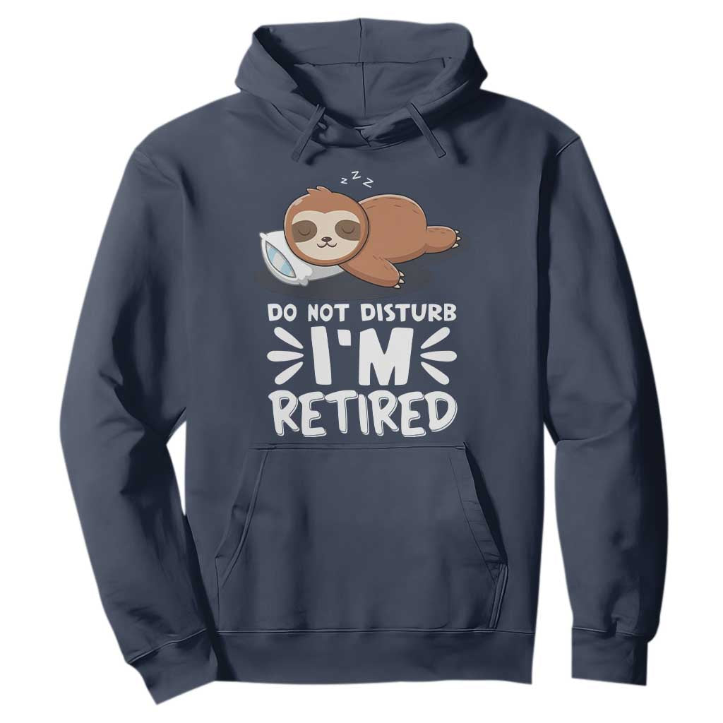 Funny Retirement Gifts Hoodie Do Not Disturb Im Retired Sloth