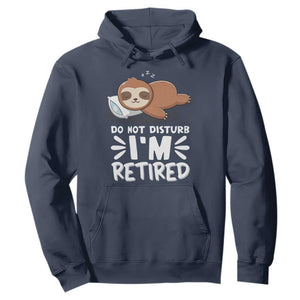 Funny Retirement Gifts Hoodie Do Not Disturb Im Retired Sloth