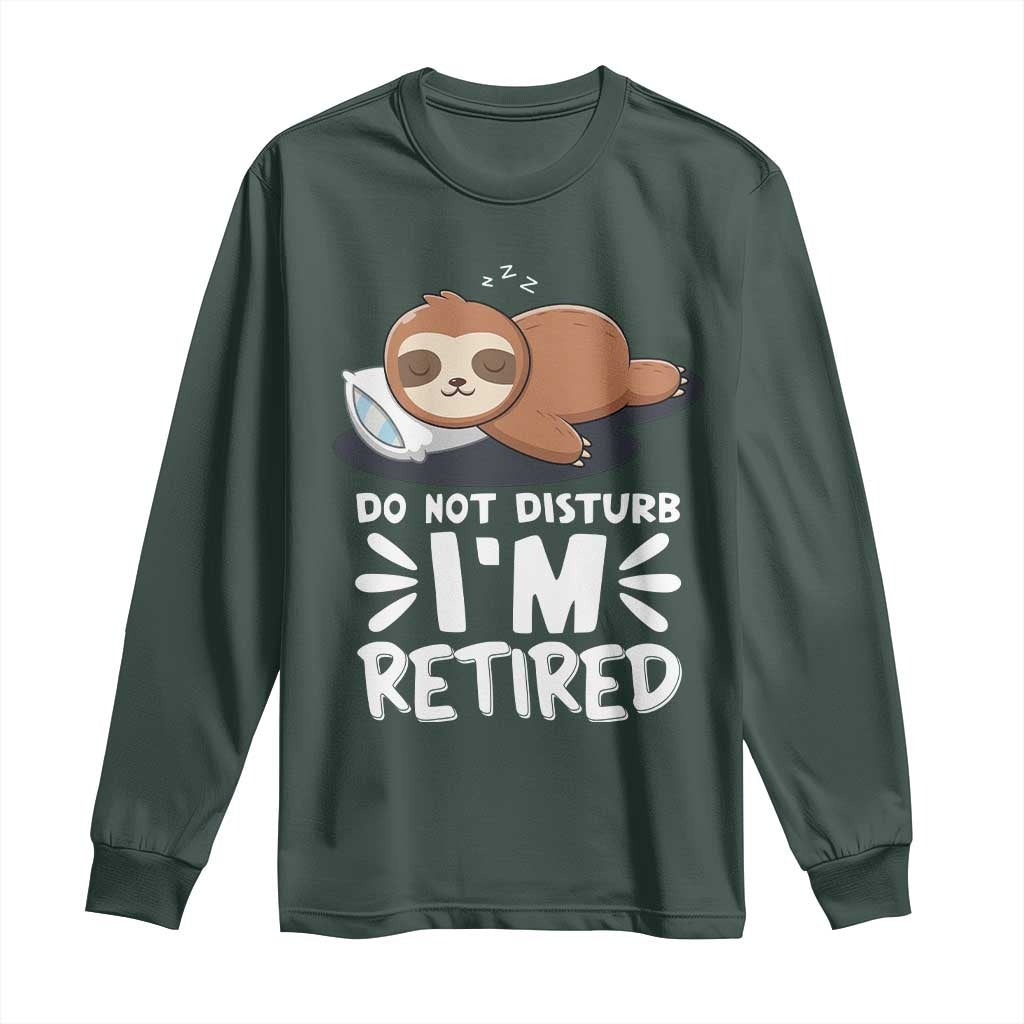 Funny Retirement Gifts Long Sleeve Shirt Do Not Disturb Im Retired Sloth
