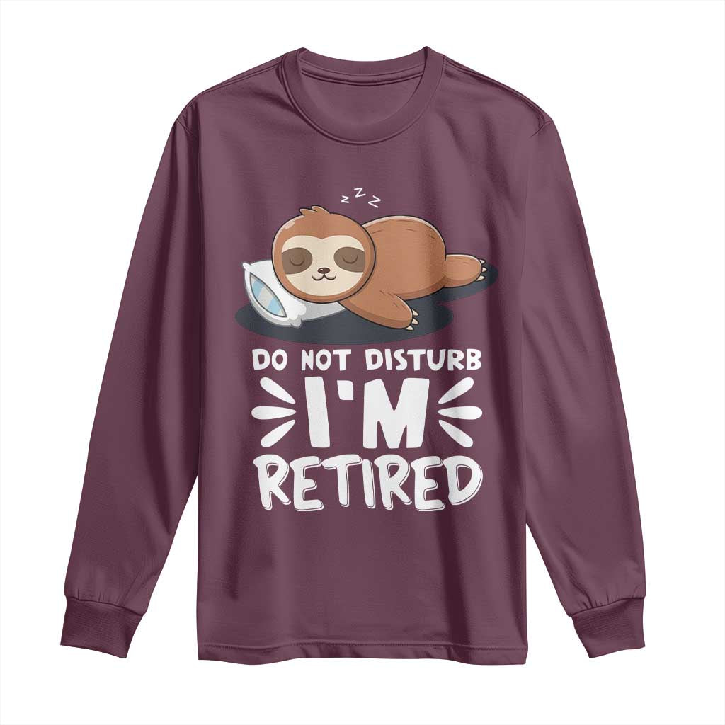 Funny Retirement Gifts Long Sleeve Shirt Do Not Disturb Im Retired Sloth