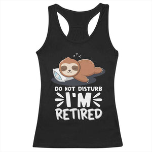 Funny Retirement Gifts Racerback Tank Top Do Not Disturb Im Retired Sloth