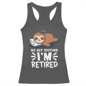 Funny Retirement Gifts Racerback Tank Top Do Not Disturb Im Retired Sloth