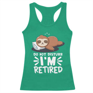 Funny Retirement Gifts Racerback Tank Top Do Not Disturb Im Retired Sloth