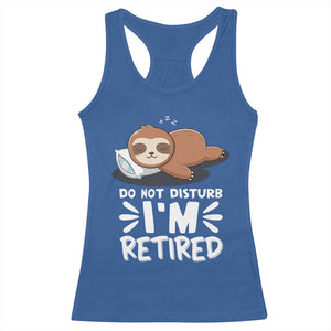 Funny Retirement Gifts Racerback Tank Top Do Not Disturb Im Retired Sloth