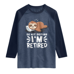 Funny Retirement Gifts Raglan Shirt Do Not Disturb Im Retired Sloth