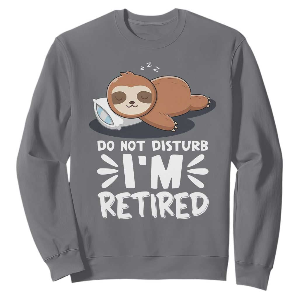 Funny Retirement Gifts Sweatshirt Do Not Disturb Im Retired Sloth