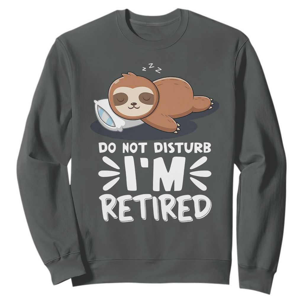 Funny Retirement Gifts Sweatshirt Do Not Disturb Im Retired Sloth