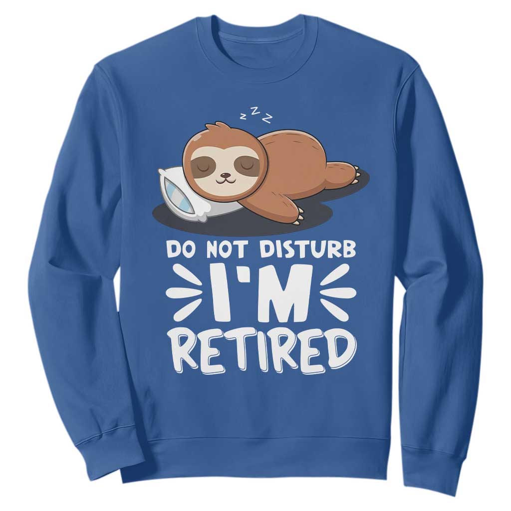 Funny Retirement Gifts Sweatshirt Do Not Disturb Im Retired Sloth