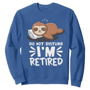 Funny Retirement Gifts Sweatshirt Do Not Disturb Im Retired Sloth