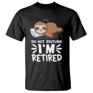 Funny Retirement Gifts T Shirt Do Not Disturb Im Retired Sloth