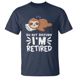 Funny Retirement Gifts T Shirt Do Not Disturb Im Retired Sloth