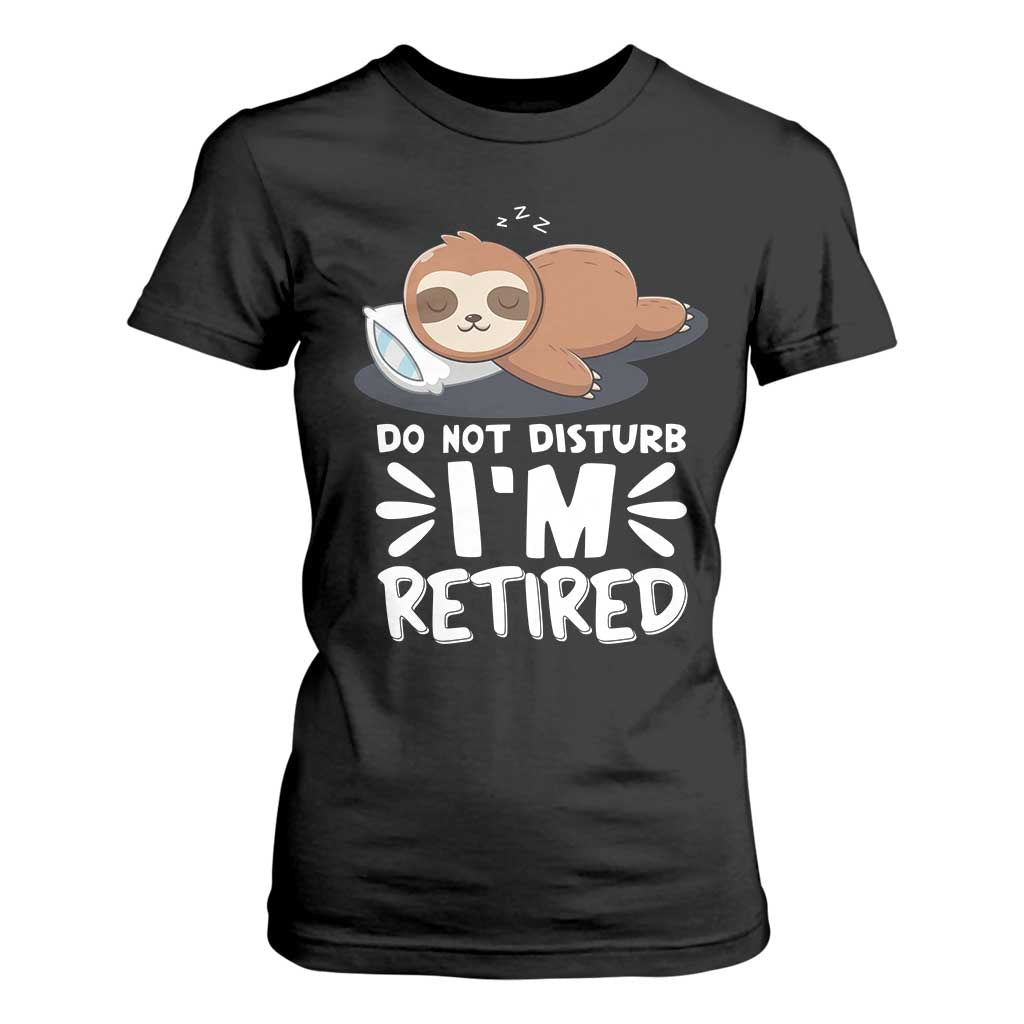 Funny Retirement Gifts T Shirt For Women Do Not Disturb Im Retired Sloth