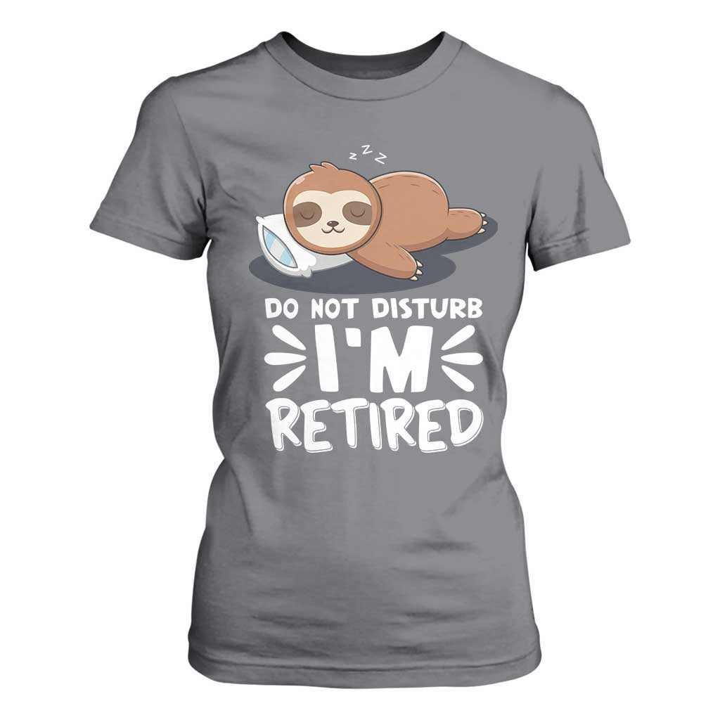 Funny Retirement Gifts T Shirt For Women Do Not Disturb Im Retired Sloth