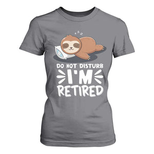 Funny Retirement Gifts T Shirt For Women Do Not Disturb Im Retired Sloth