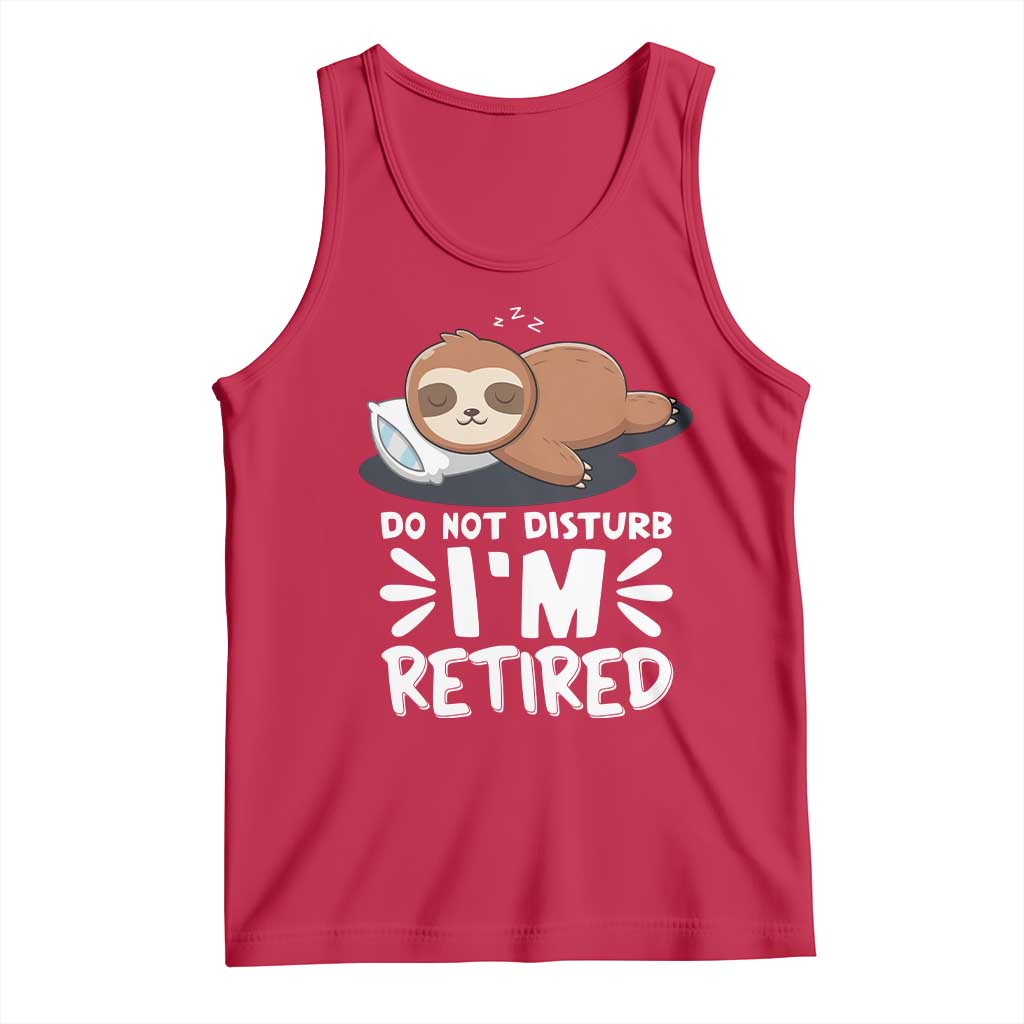 Funny Retirement Gifts Tank Top Do Not Disturb Im Retired Sloth
