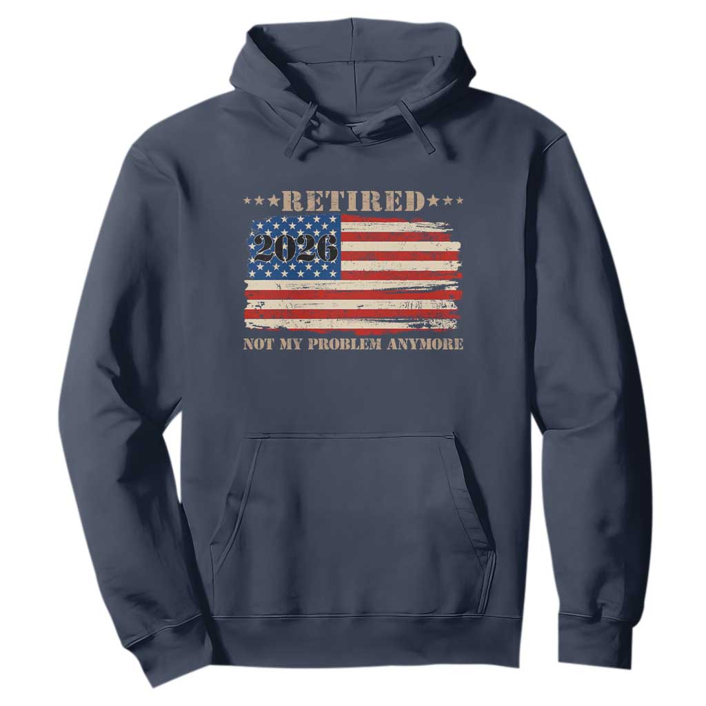 Retirement 2026 Hoodie Vintage Retired Not My Problem Anymore American Flag