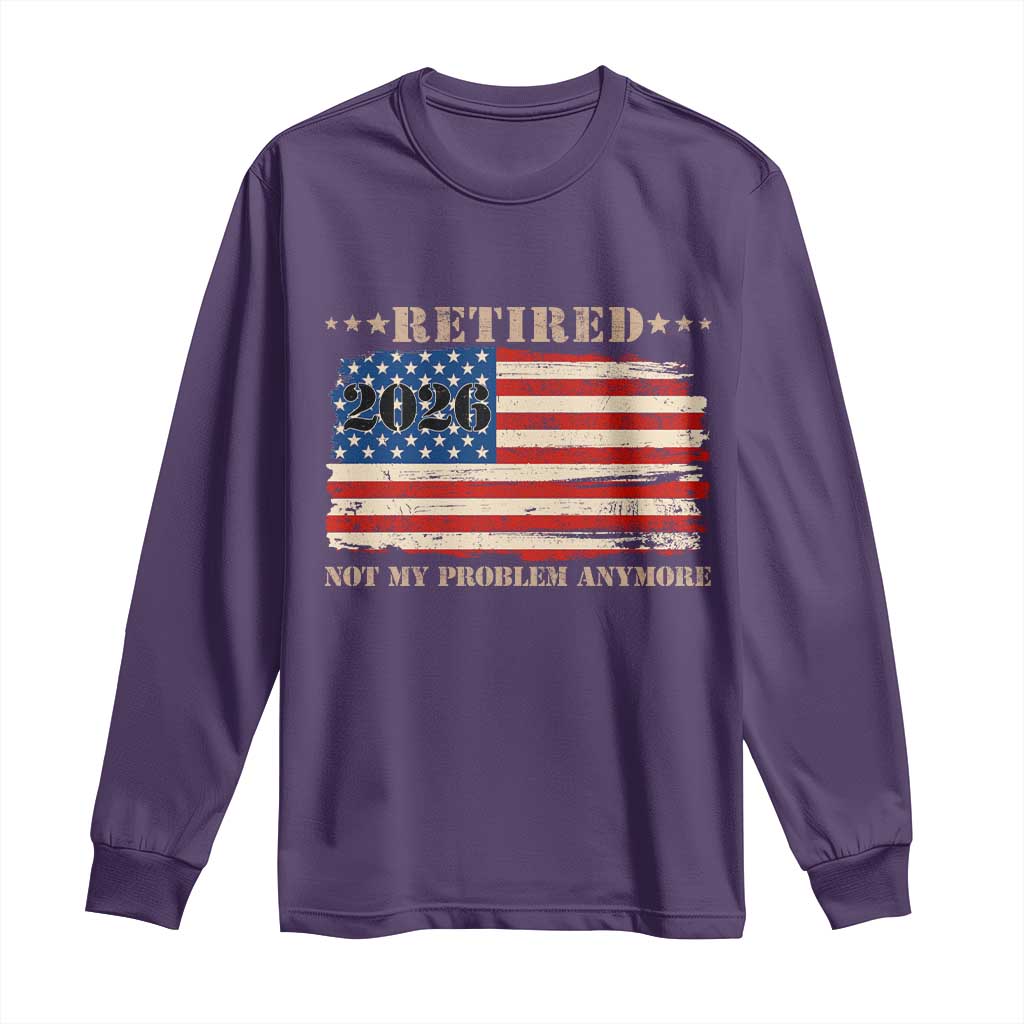 Retirement 2026 Long Sleeve Shirt Vintage Retired Not My Problem Anymore American Flag