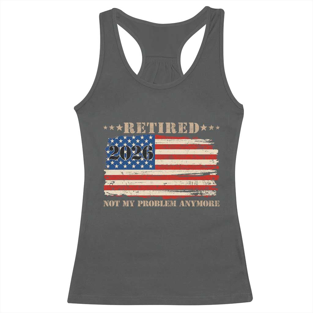 Retirement 2026 Racerback Tank Top Vintage Retired Not My Problem Anymore American Flag