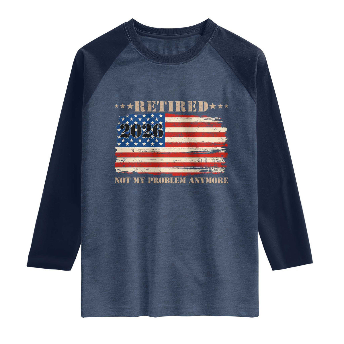 Retirement 2026 Raglan Shirt Vintage Retired Not My Problem Anymore American Flag