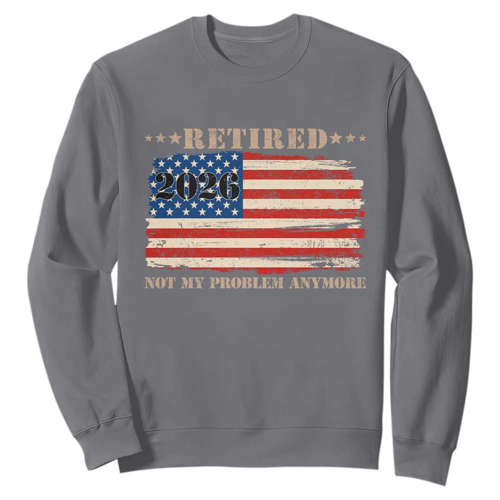 Retirement 2026 Sweatshirt Vintage Retired Not My Problem Anymore American Flag