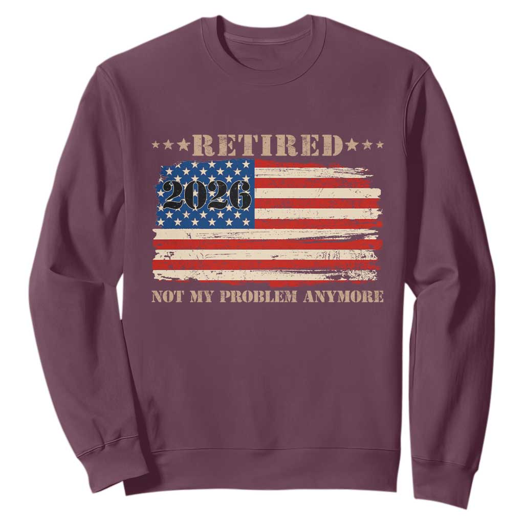Retirement 2026 Sweatshirt Vintage Retired Not My Problem Anymore American Flag