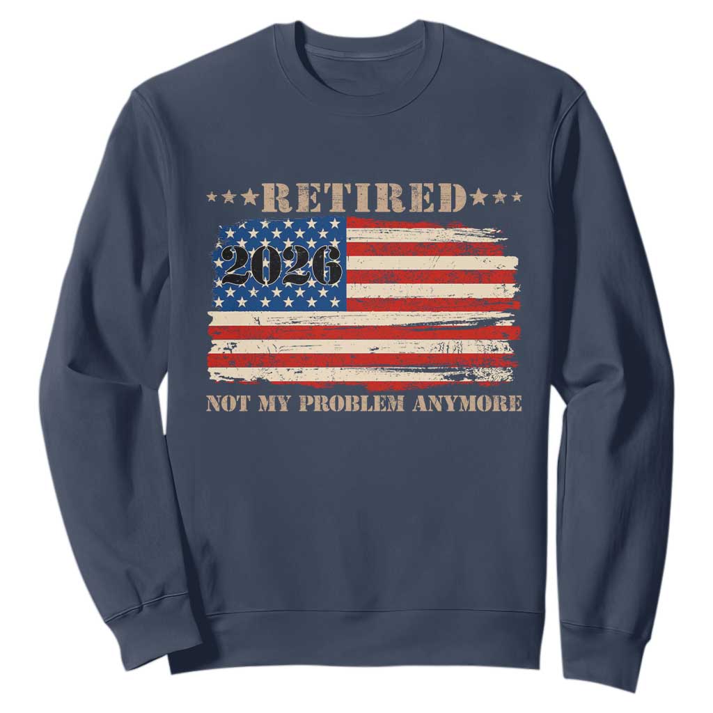 Retirement 2026 Sweatshirt Vintage Retired Not My Problem Anymore American Flag