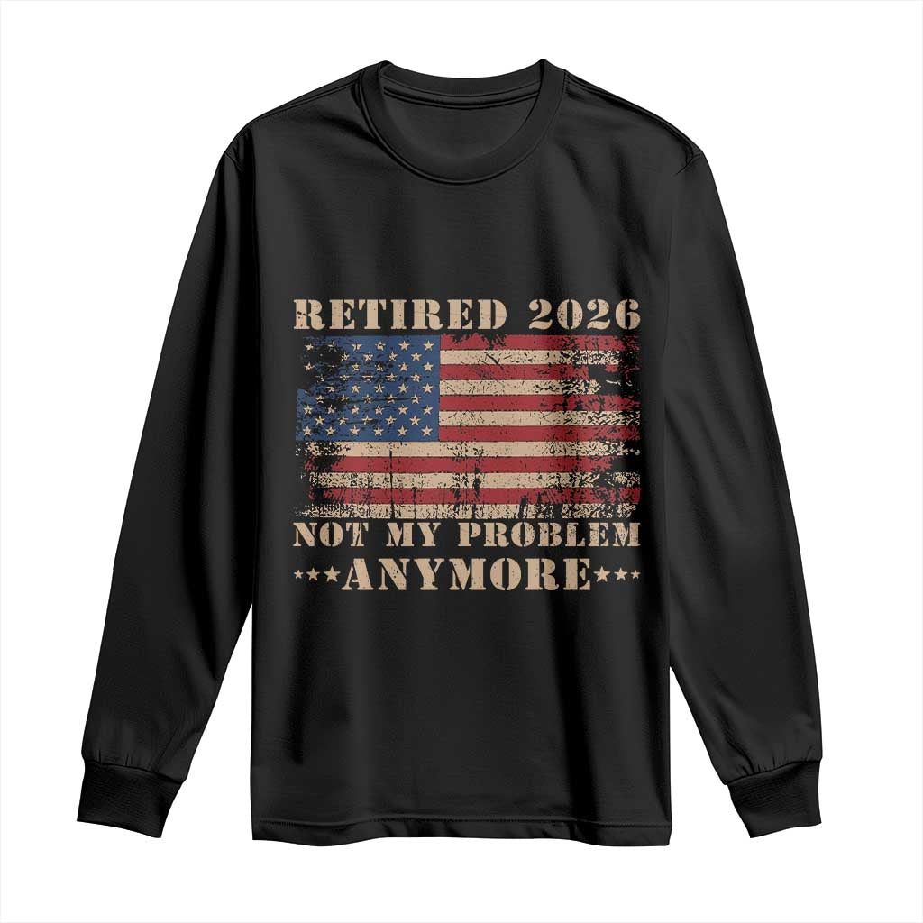 Vintage Retirement 2026 Long Sleeve Shirt Retired Not My Problem Anymore Retro American Flag TS10 Black Print Your Wear