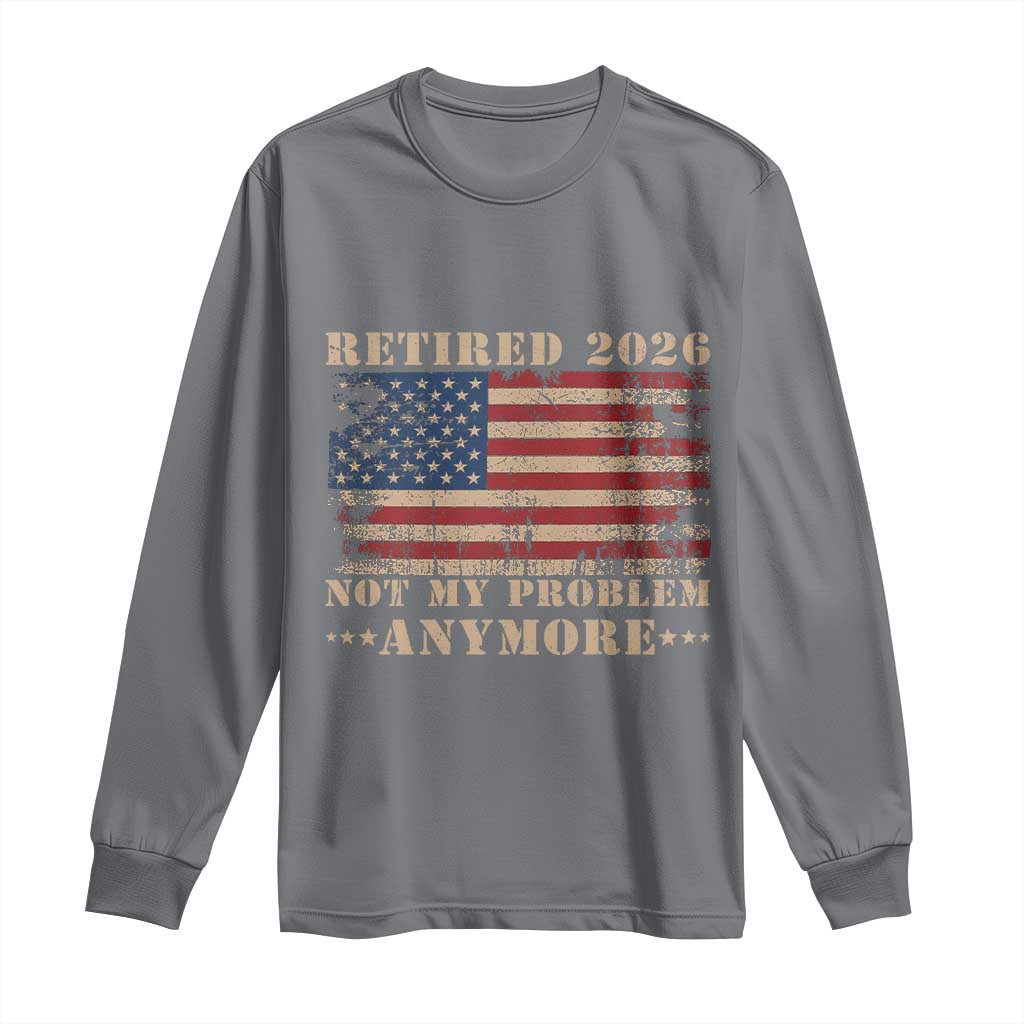 Vintage Retirement 2026 Long Sleeve Shirt Retired Not My Problem Anymore Retro American Flag