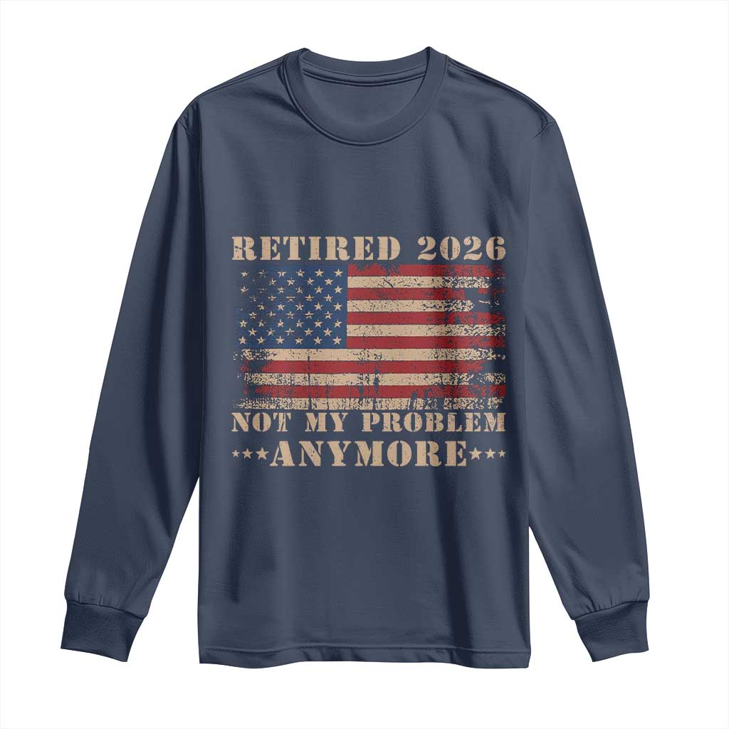 Vintage Retirement 2026 Long Sleeve Shirt Retired Not My Problem Anymore Retro American Flag