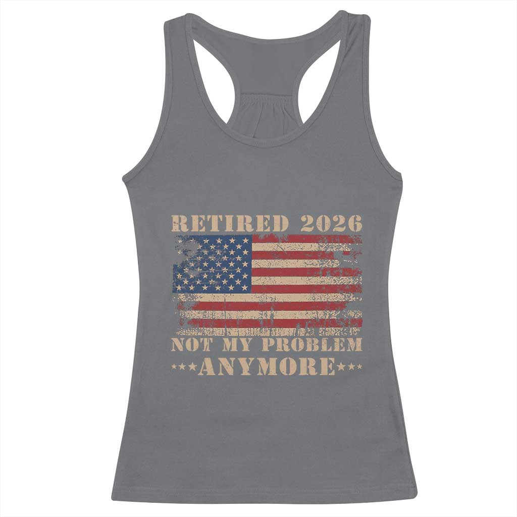 Vintage Retirement 2026 Racerback Tank Top Retired Not My Problem Anymore Retro American Flag