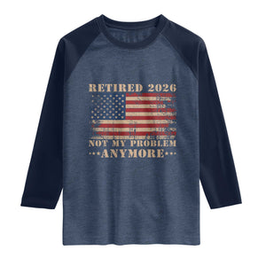 Vintage Retirement 2026 Raglan Shirt Retired Not My Problem Anymore Retro American Flag