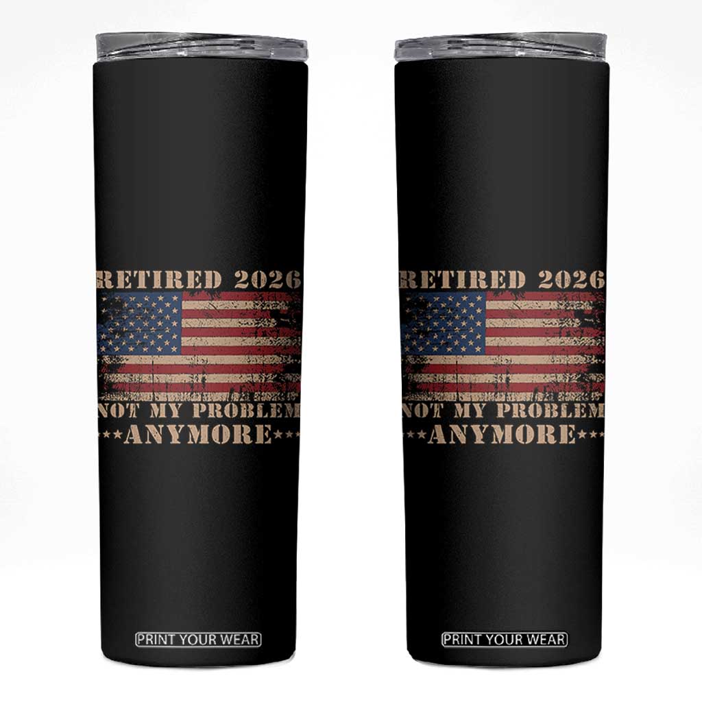 Vintage Retirement 2026 Skinny Tumbler Retired Not My Problem Anymore Retro American Flag TS10 Black Print Your Wear