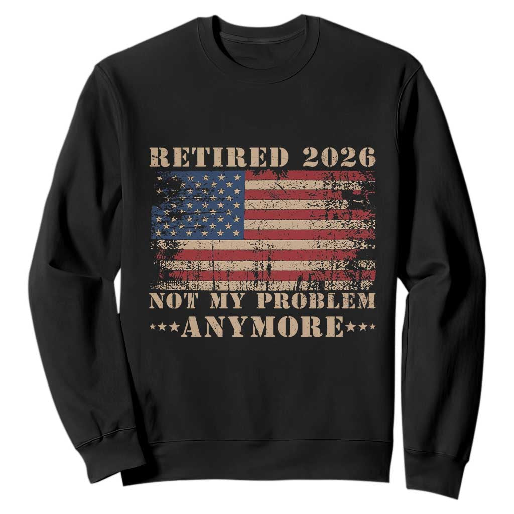 Vintage Retirement 2026 Sweatshirt Retired Not My Problem Anymore Retro American Flag