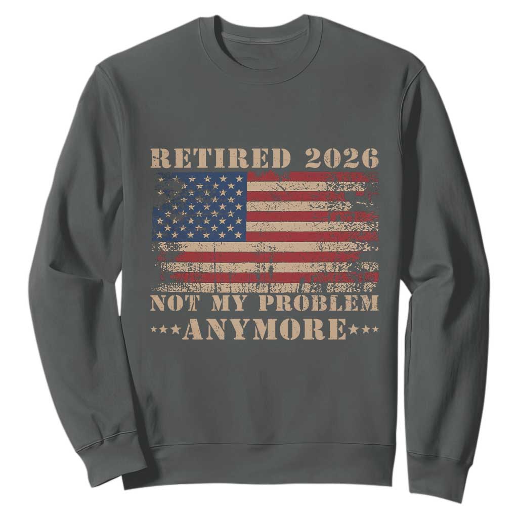 Vintage Retirement 2026 Sweatshirt Retired Not My Problem Anymore Retro American Flag