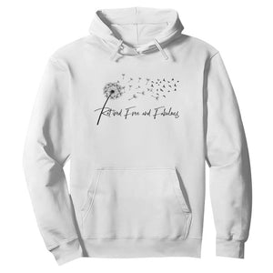 Happy Retirement Gifts For Woman Hoodie Retired Free And Fabulous Dandelion