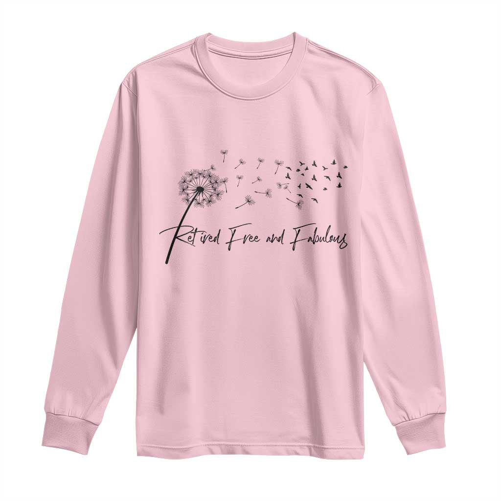 Happy Retirement Gifts For Woman Long Sleeve Shirt Retired Free And Fabulous Dandelion
