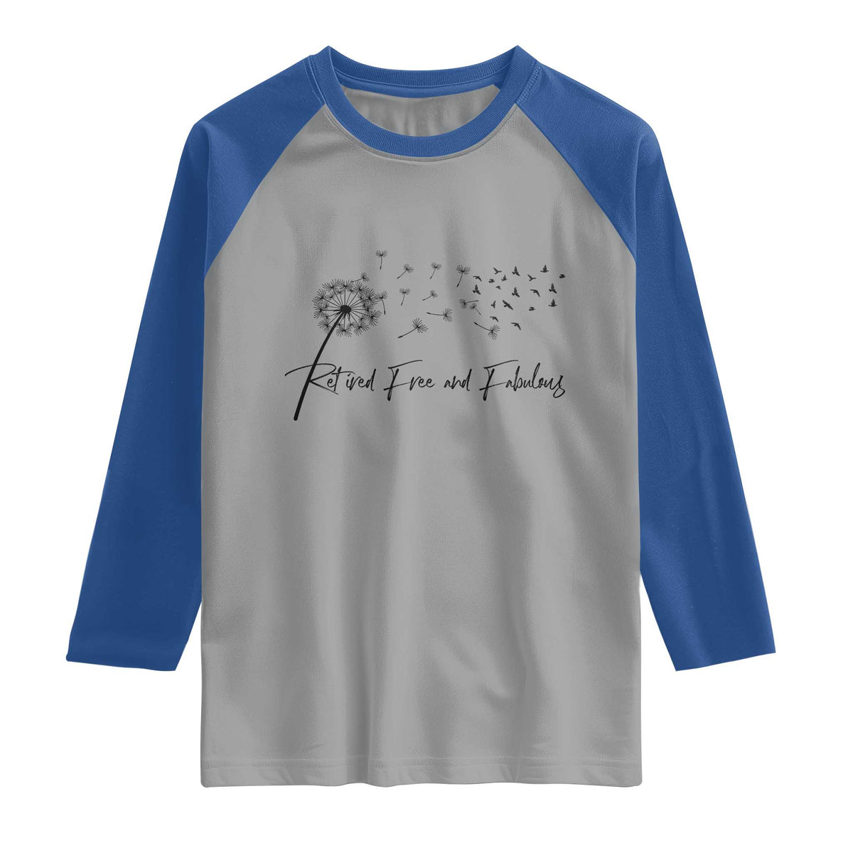 Happy Retirement Gifts For Woman Raglan Shirt Retired Free And Fabulous Dandelion