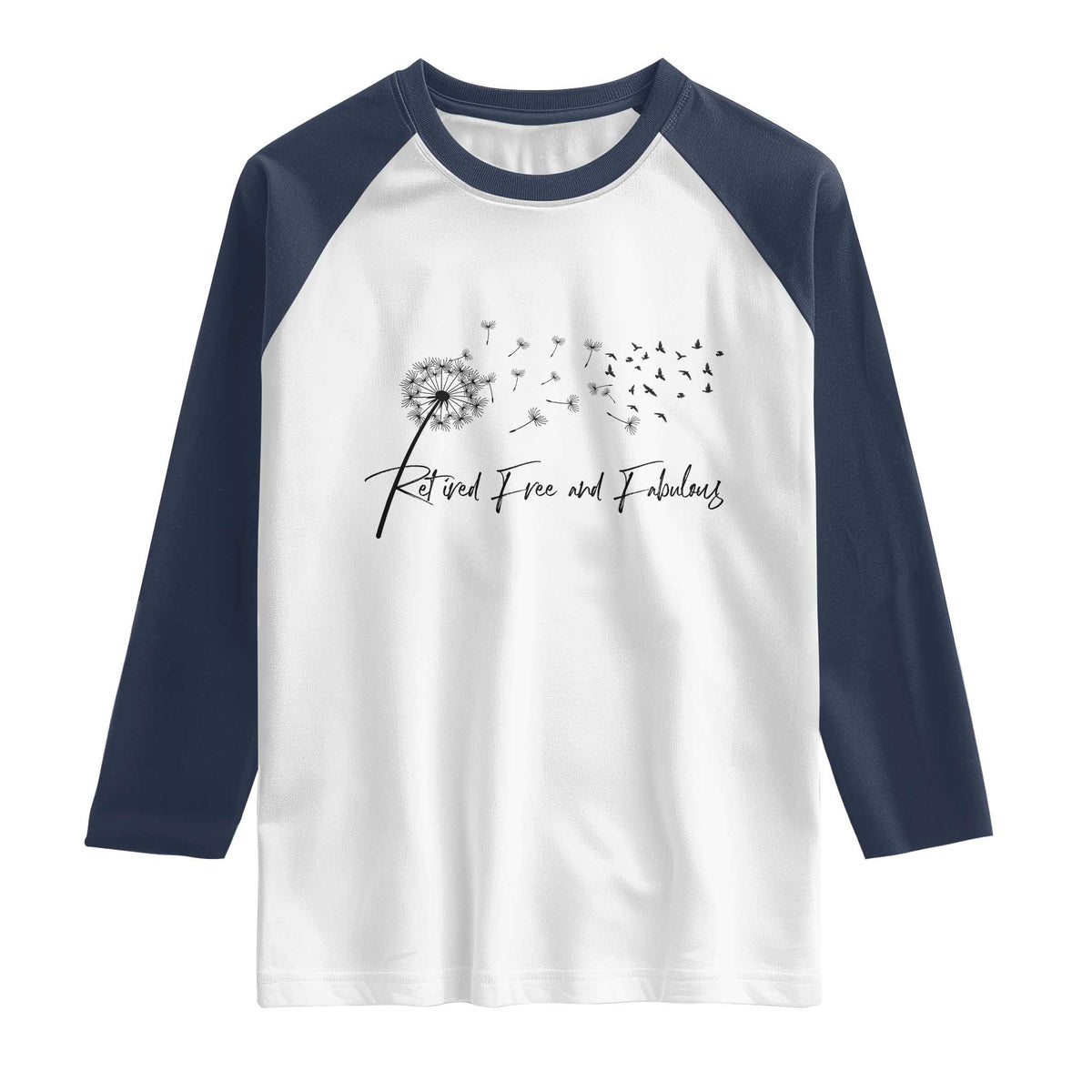 Happy Retirement Gifts For Woman Raglan Shirt Retired Free And Fabulous Dandelion