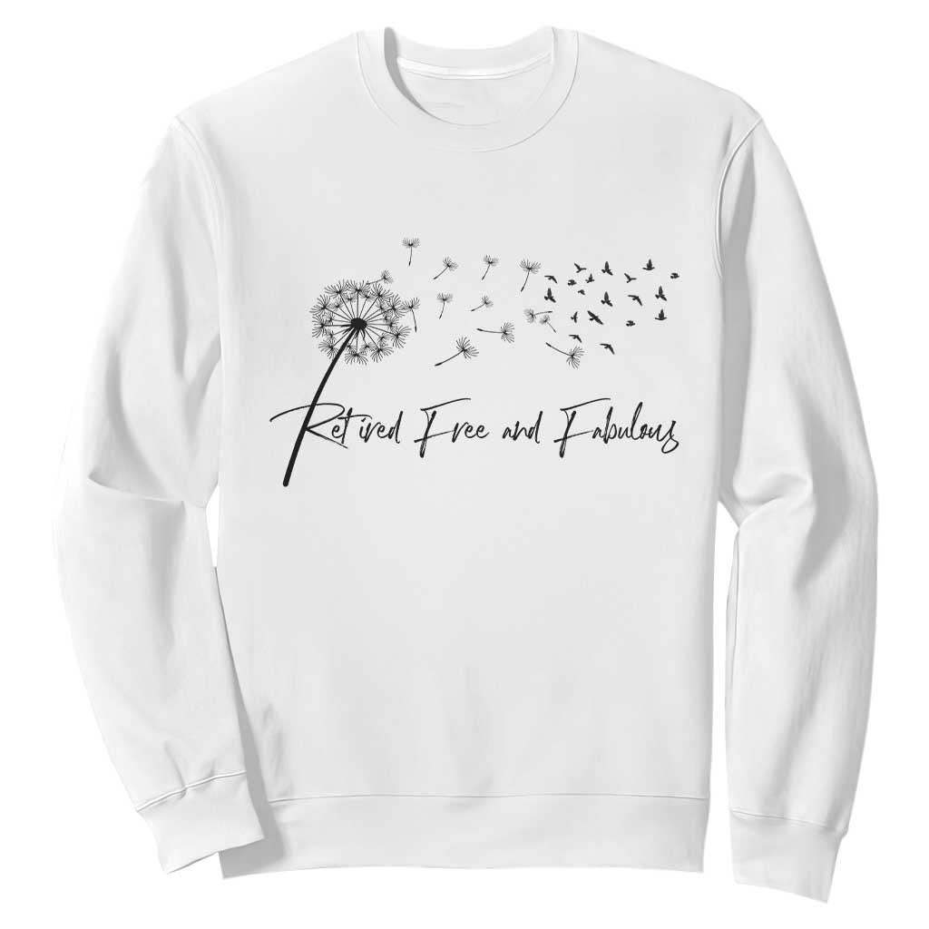Happy Retirement Gifts For Woman Sweatshirt Retired Free And Fabulous Dandelion