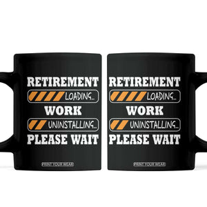 Retirement Loading Coffee Mug Work Uninstalling Soon To Be Retired Retiring