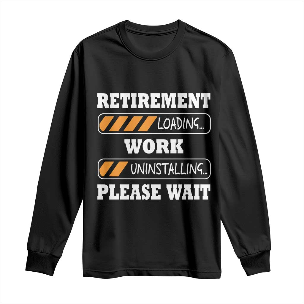 Retirement Loading Long Sleeve Shirt Work Uninstalling Soon To Be Retired Retiring