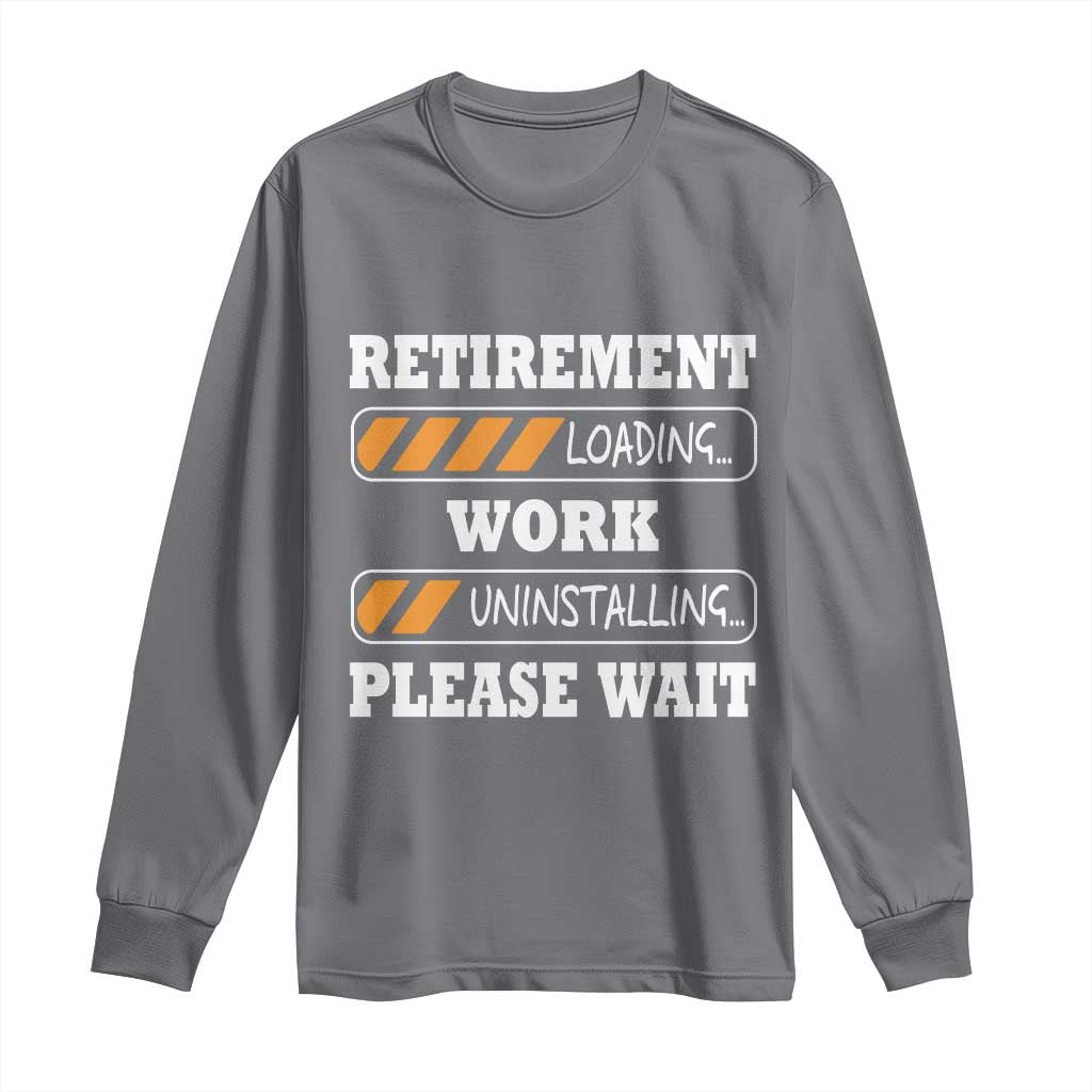 Retirement Loading Long Sleeve Shirt Work Uninstalling Soon To Be Retired Retiring