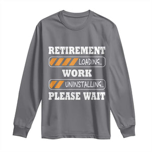 Retirement Loading Long Sleeve Shirt Work Uninstalling Soon To Be Retired Retiring