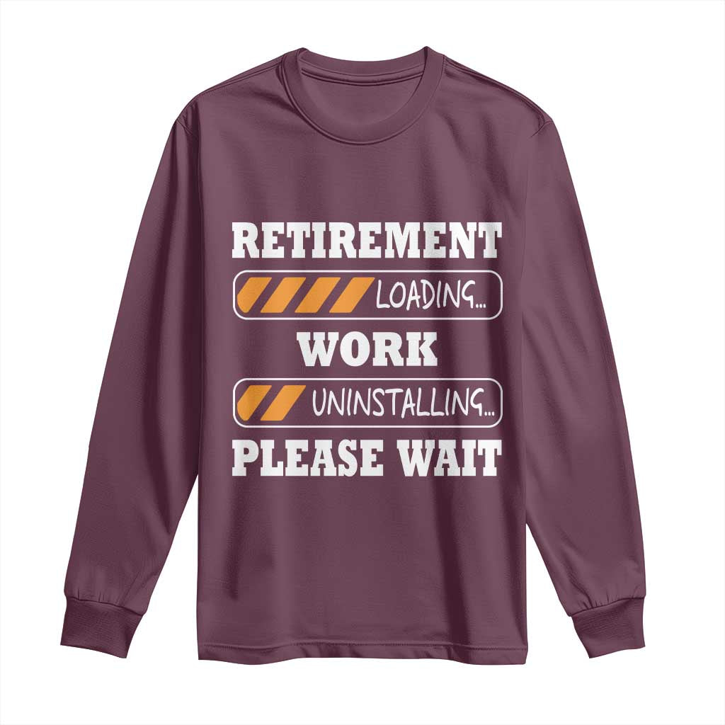 Retirement Loading Long Sleeve Shirt Work Uninstalling Soon To Be Retired Retiring