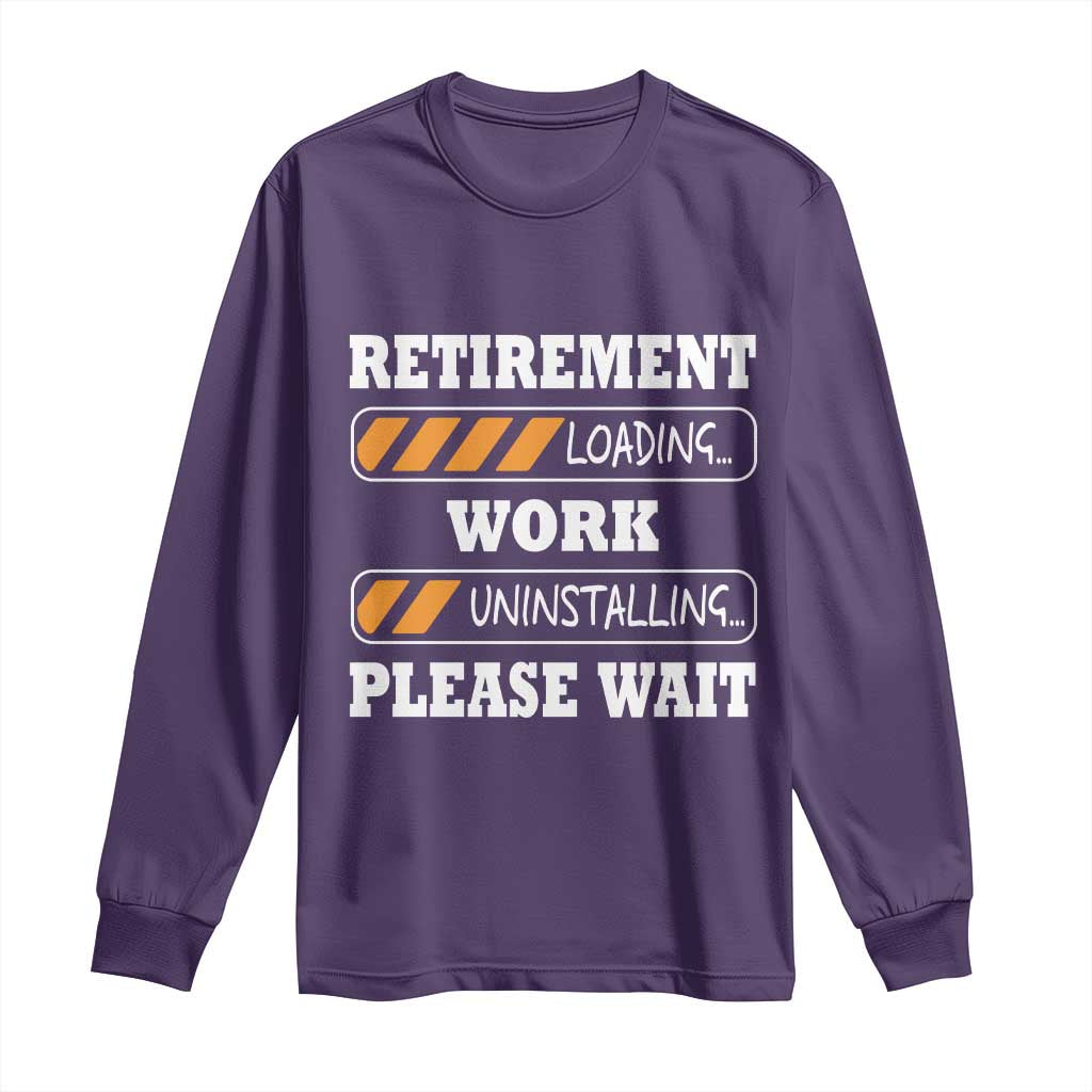 Retirement Loading Long Sleeve Shirt Work Uninstalling Soon To Be Retired Retiring